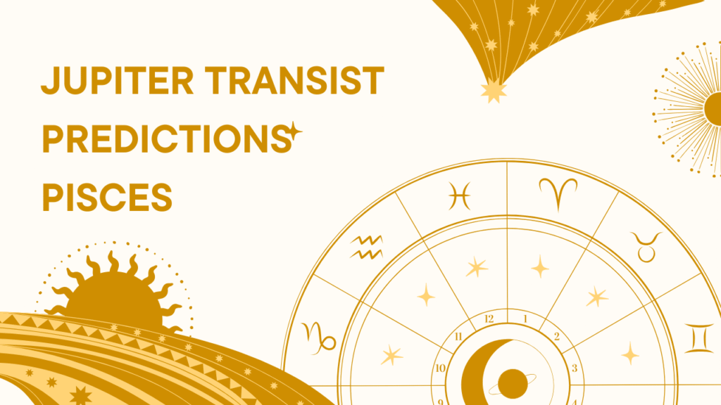 Jupiter Transist Predictions Pisces