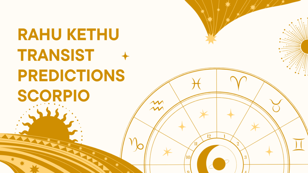 Rahu Kethu Transist Predicitions Scorpio