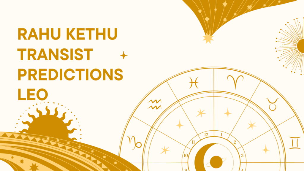 Rahu Kethu Transist Predictions Leo